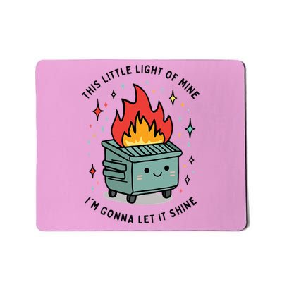 This Little Lightof Mine Lil Dumpster Fire Mousepad