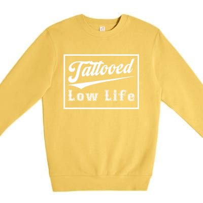 Tattooed Low Life Funny Premium Crewneck Sweatshirt