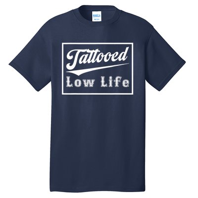 Tattooed Low Life Funny Tall T-Shirt