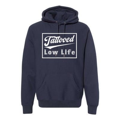 Tattooed Low Life Funny Premium Hoodie