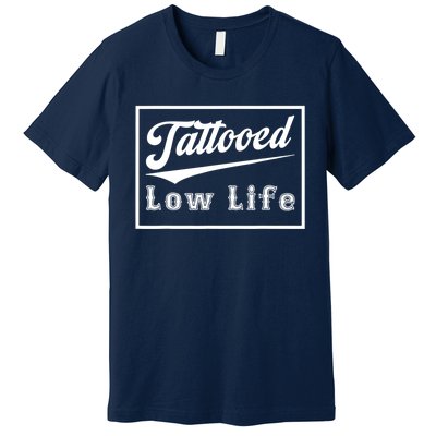 Tattooed Low Life Funny Premium T-Shirt