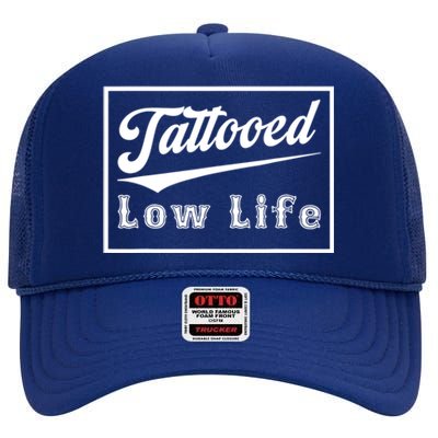 Tattooed Low Life Funny High Crown Mesh Back Trucker Hat