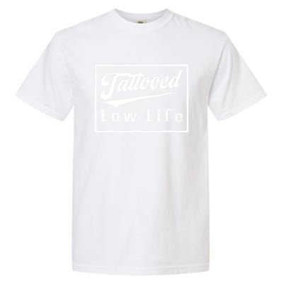 Tattooed Low Life Funny Garment-Dyed Heavyweight T-Shirt