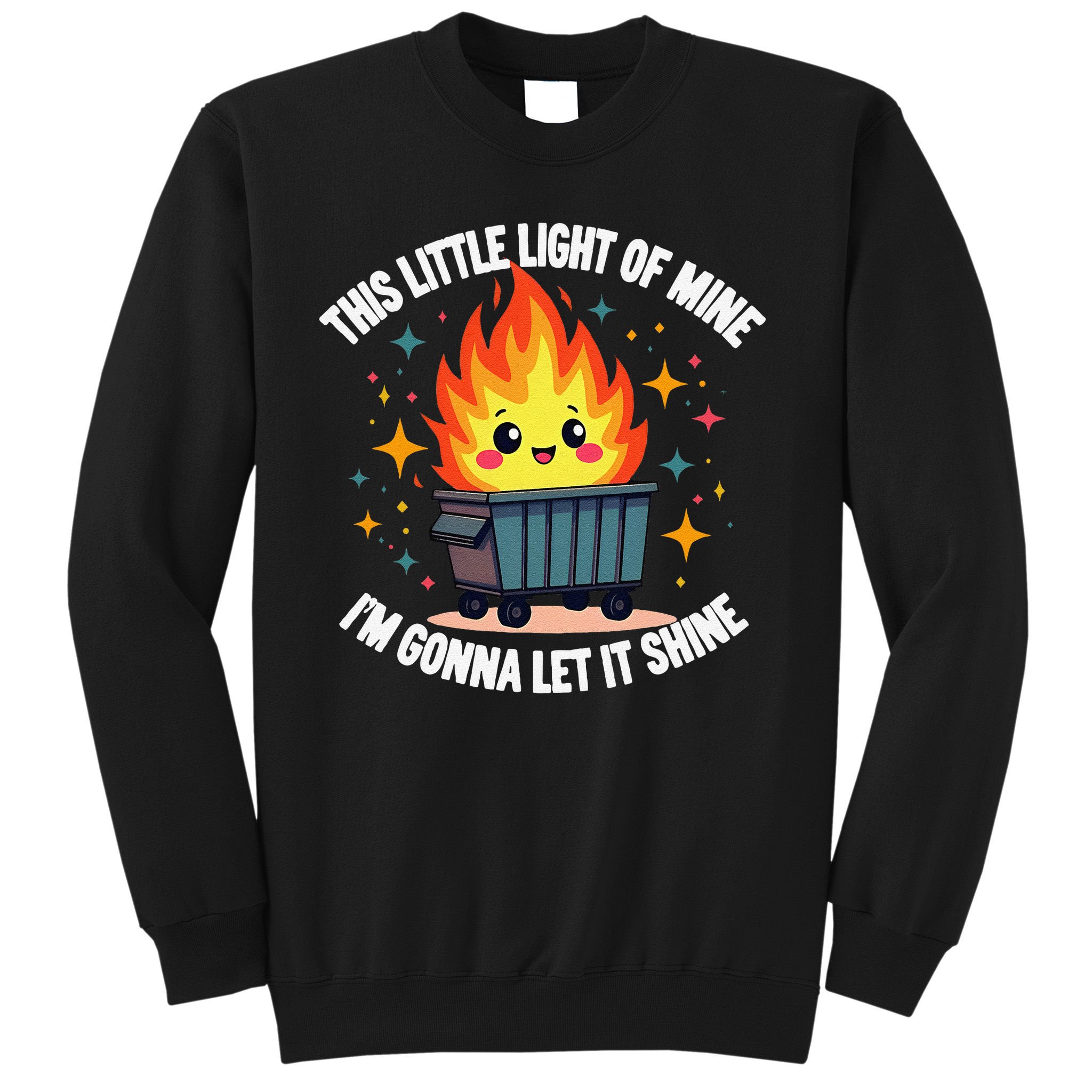 This Little Light-Of Mine Funny Cute Dumpster Fire Saying Gift Sweatshirt