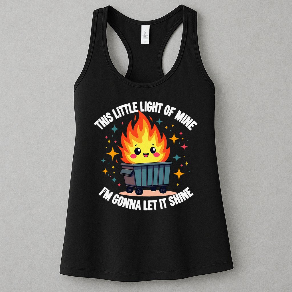 This Little Light-Of Mine Funny Cute Dumpster Fire Saying Gift Womens Tank Top
