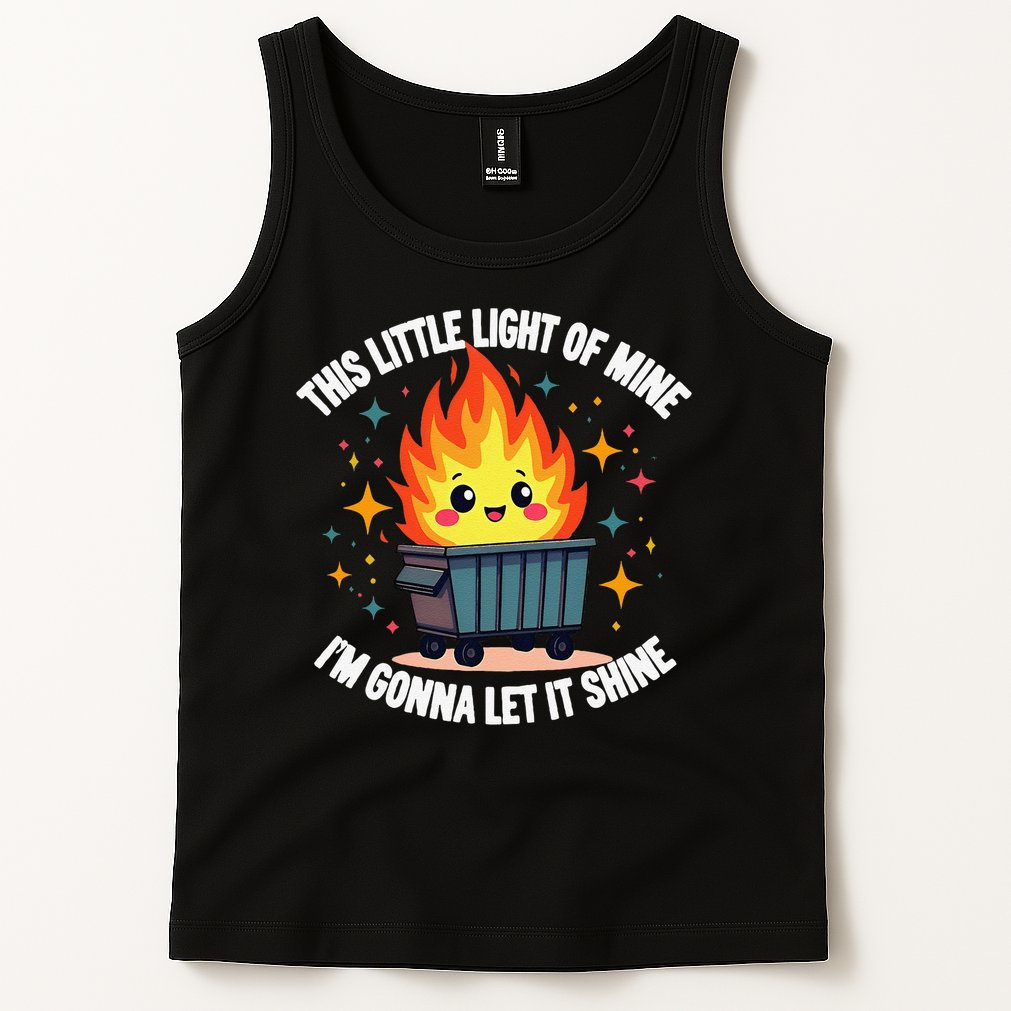 This Little Light-Of Mine Funny Cute Dumpster Fire Saying Gift Tank Top