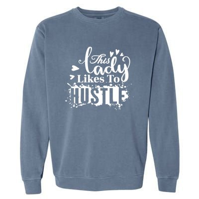 This Lady Likes To Hustle Gift Wife Mom Boss Gift Garment-Dyed Sweatshirt