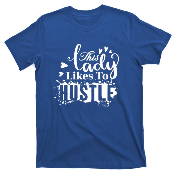 This Lady Likes To Hustle Gift Wife Mom Boss Gift T-Shirt