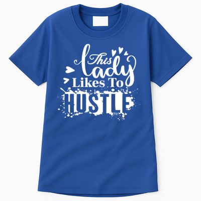 This Lady Likes To Hustle Gift Wife Mom Boss Gift Tall T-Shirt