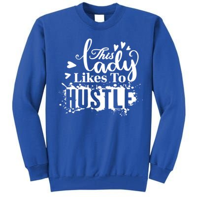 This Lady Likes To Hustle Gift Wife Mom Boss Gift Tall Sweatshirt