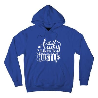 This Lady Likes To Hustle Gift Wife Mom Boss Gift Tall Hoodie