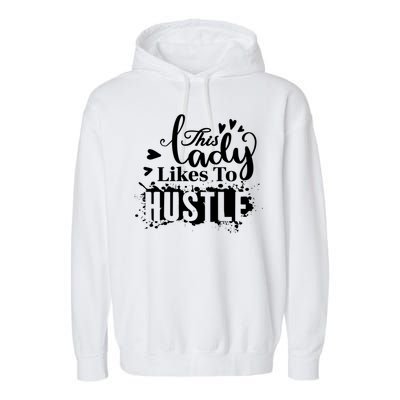 This Lady Likes To Hustle Gift Wife Mom Boss Gift Garment-Dyed Fleece Hoodie