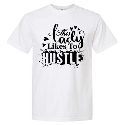 This Lady Likes To Hustle Gift Wife Mom Boss Gift Garment-Dyed Heavyweight T-Shirt