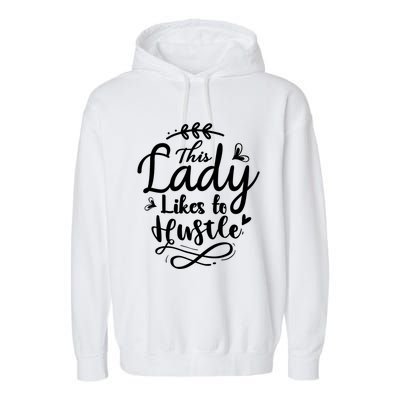 This Lady Likes To Hustle Wife Mom Boss Meaningful Gift Garment-Dyed Fleece Hoodie