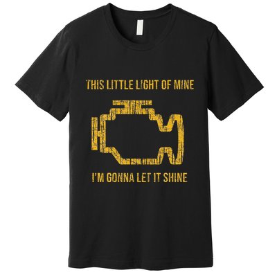 This Little Light Of Mine Check Engine Light Premium T-Shirt