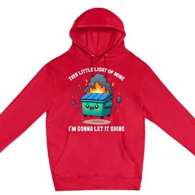 This Little Light Of Mine Lil Dumpster Fire Premium Pullover Hoodie