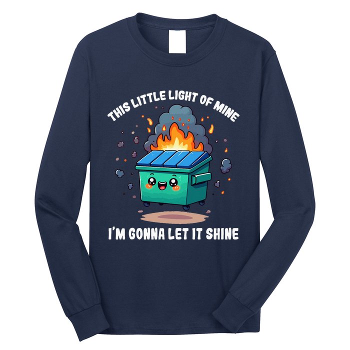 This Little Light Of Mine Lil Dumpster Fire Long Sleeve Shirt