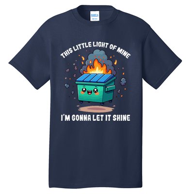 This Little Light Of Mine Lil Dumpster Fire Tall T-Shirt