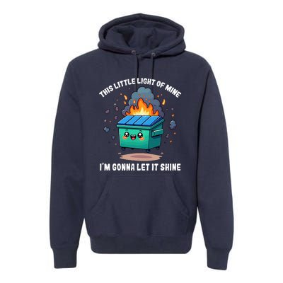 This Little Light Of Mine Lil Dumpster Fire Premium Hoodie