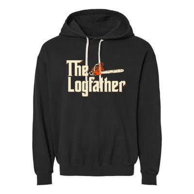 The Logfather Lumberjack Woodsman Wood Woodcutter Chainsaw Garment-Dyed Fleece Hoodie