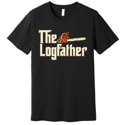 The Logfather Lumberjack Woodsman Wood Woodcutter Chainsaw Premium T-Shirt