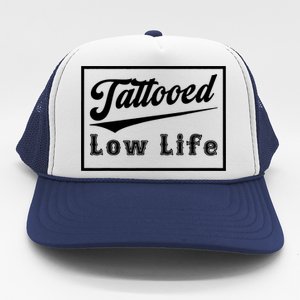 Tattooed Low Life Funny Trucker Hat