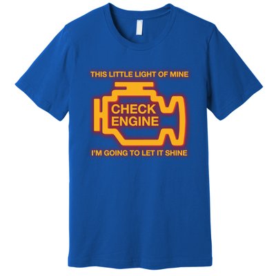 This Little Light Of Mine Check Engine Light Mechanic Funny Gift Premium T-Shirt