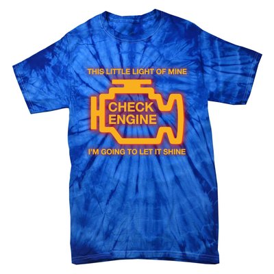 This Little Light Of Mine Check Engine Light Mechanic Funny Gift Tie-Dye T-Shirt