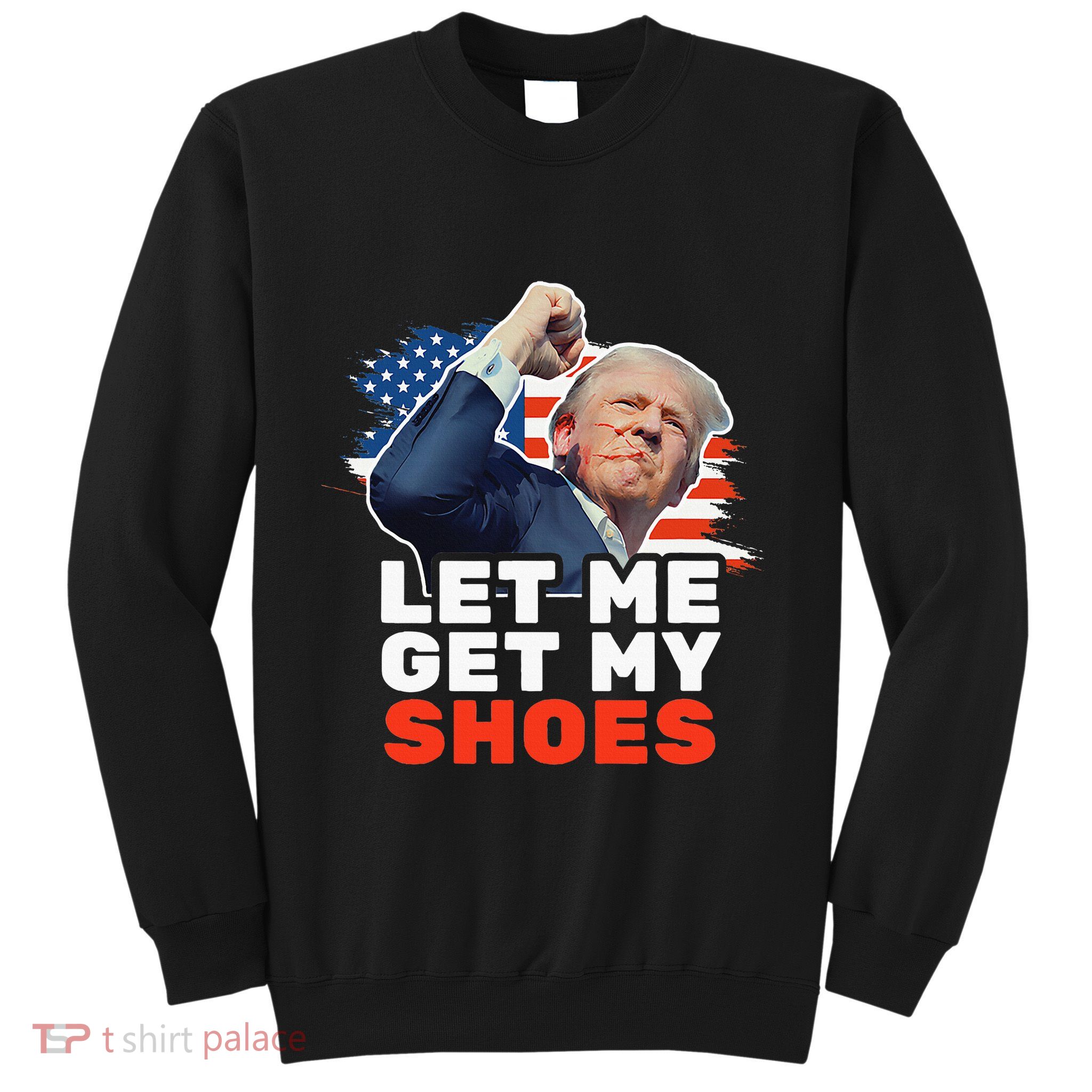 Trump Let Me Get My Shoes Fist Bump Sweatshirt