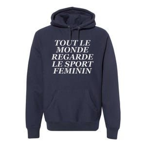 Tout Le Monde Regarde Le Sport Feminin Premium Hoodie