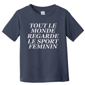 Tout Le Monde Regarde Le Sport Feminin Toddler T-Shirt