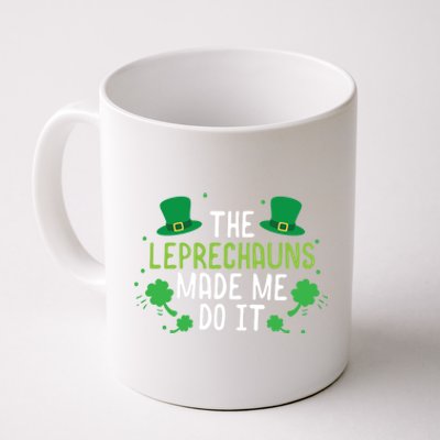 The Leprechauns Made Me Do It Gift Coffee Mug