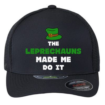 The Leprechauns Made Me Do It St Patricks Day Humor Pun Cool Gift Flexfit Unipanel Trucker Cap