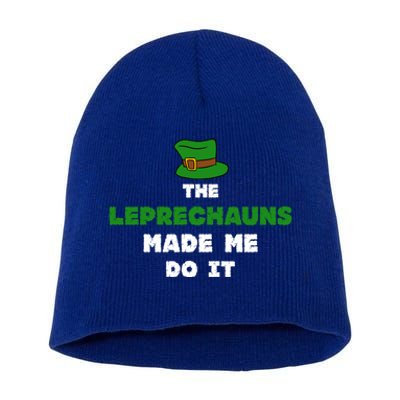 The Leprechauns Made Me Do It St Patricks Day Humor Pun Cool Gift Short Acrylic Beanie