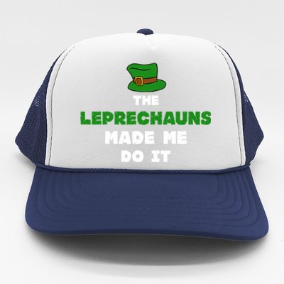 The Leprechauns Made Me Do It St Patricks Day Humor Pun Cool Gift Trucker Hat