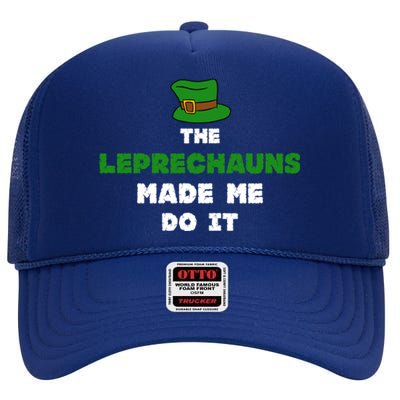 The Leprechauns Made Me Do It St Patricks Day Humor Pun Cool Gift High Crown Mesh Back Trucker Hat