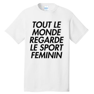 Tout Le Monde Regarde Le Sport Feminin Tall T-Shirt