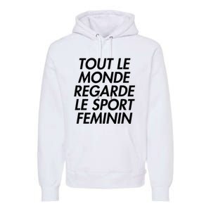 Tout Le Monde Regarde Le Sport Feminin Premium Hoodie