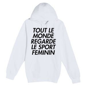 Tout Le Monde Regarde Le Sport Feminin Premium Pullover Hoodie