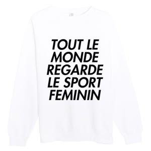 Tout Le Monde Regarde Le Sport Feminin Premium Crewneck Sweatshirt