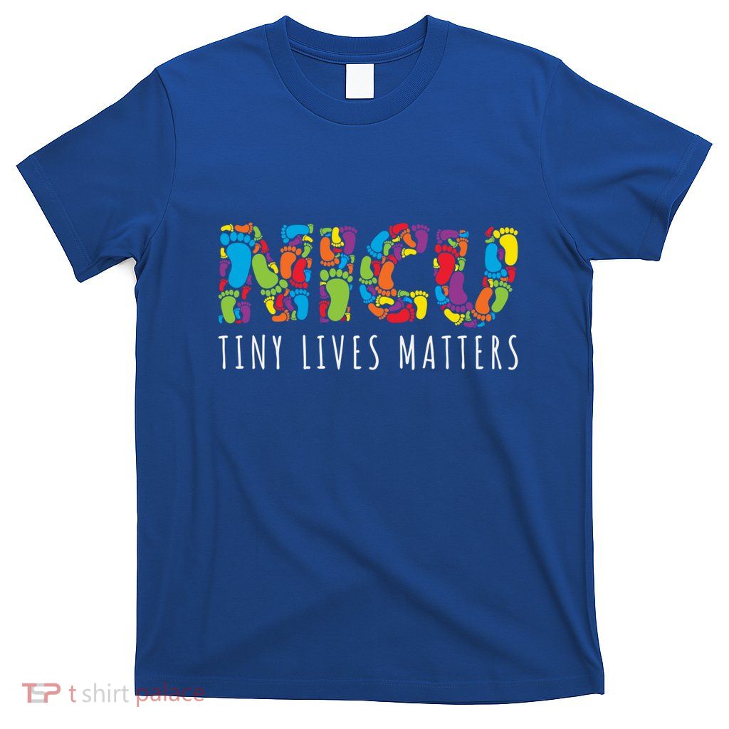 Tiny Lives Matters My Nicu Hero Prematurity Awareness Great Gift T-Shirt