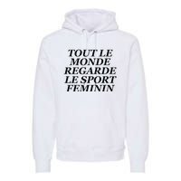 Tout Le Monde Regarde Le Sport Feminin Premium Hoodie