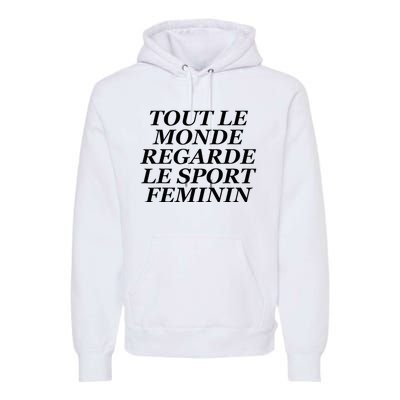 Tout Le Monde Regarde Le Sport Feminin Premium Hoodie