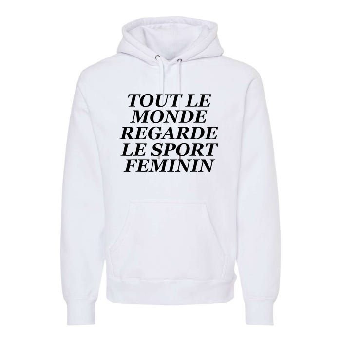 Tout Le Monde Regarde Le Sport Feminin Premium Hoodie