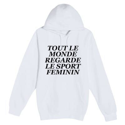 Tout Le Monde Regarde Le Sport Feminin Premium Pullover Hoodie