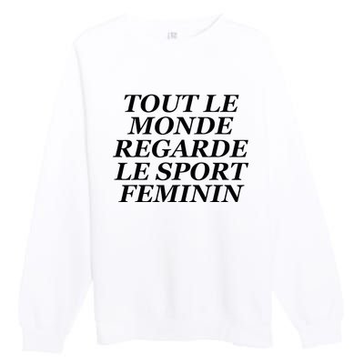 Tout Le Monde Regarde Le Sport Feminin Premium Crewneck Sweatshirt