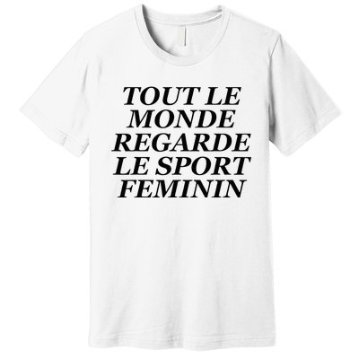 Tout Le Monde Regarde Le Sport Feminin Premium T-Shirt