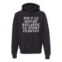 Tout Le Monde Regarde Le Sport Feminin Premium Hoodie