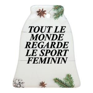 Tout Le Monde Regarde Le Sport Feminin Ceramic Bell Ornament