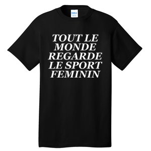 Tout Le Monde Regarde Le Sport Feminin Tall T-Shirt